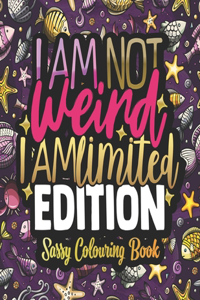 I'am Not Weird I'am Limited Edition - Sassy Colouring Book