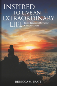 Inspired to Live an Extraordinary Life