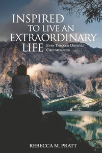 Inspired to Live an Extraordinary Life