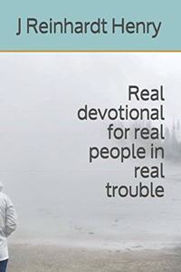 Real devotional for real people in real trouble