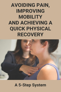 Avoiding Pain, Improving Mobility And Achieving A Quick Physical Recovery
