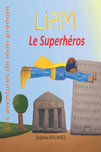 Liam le Superhéros: les aventures de mon prénom