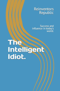 The Intelligent Idiot.