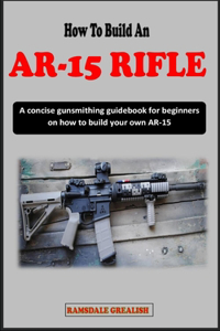 How to Build an Ar-15 Rifle for Beginners