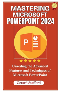 Mastering Microsoft PowerPoint 2024