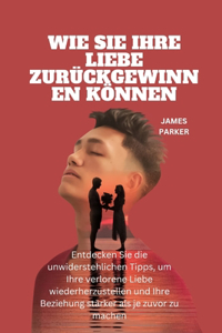 Wie Sie Ihre Liebe Zurückgewinnen Können