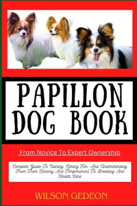 PAPILLON DOG BOOK From Novice To Expert Ownership