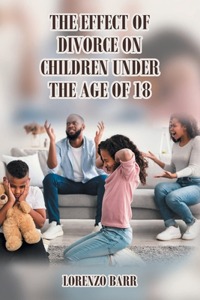 Effect Of Divorce On Children Under The Age Of 18
