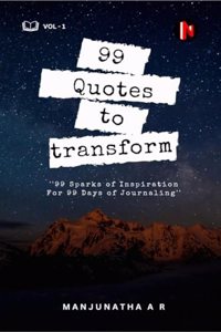 99 QUOTES TO TRANSFORM: 99 Sparks of Inspiration For 99 Days of Journaling