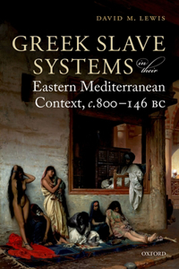 Greek Slave Systems in their Eastern Mediterranean Context, c.800-146 BC
