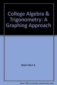 College Algebra & Trigonometry: A Graphing Approach