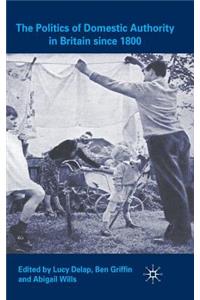 The Politics of Domestic Authority in Britain since 1800