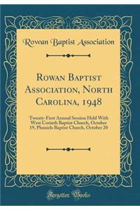 Rowan Baptist Association, North Carolina, 1948: Twenty-First Annual Session Held with West Corinth Baptist Church, October 19, Phaniels Baptist Church, October 20 (Classic Reprint)