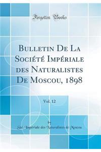 Bulletin de la SociÃ©tÃ© ImpÃ©riale Des Naturalistes de Moscou, 1898, Vol. 12 (Classic Reprint)