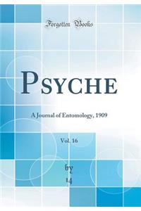 Psyche, Vol. 16: A Journal of Entomology, 1909 (Classic Reprint)