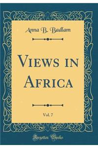 Views in Africa, Vol. 7 (Classic Reprint)