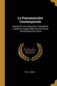 Le Parnassiculet Contemporain: Recueil De Vers Nouveau, Précédé De L'Hôtel Du Dragon Bleu Et Orné D'Une Très-Étrange Eau-Forte