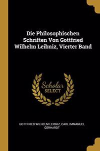 Die Philosophischen Schriften Von Gottfried Wilhelm Leibniz, Vierter Band