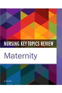 Nursing Key Topics Review: Maternity