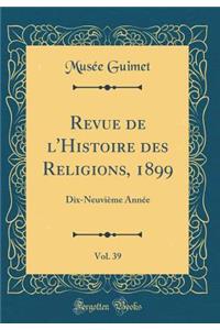 Revue de l'Histoire des Religions, 1899, Vol. 39: Dix-Neuvième Année (Classic Reprint)