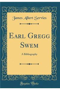 Earl Gregg Swem: A Bibliography (Classic Reprint)