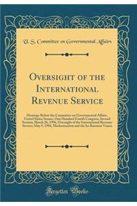 Oversight of the International Revenue Service: Hearings Before the Committee on Governmental Affairs, United States Senate, One Hundred Fourth Congress, Second Session; March 26, 1996, Oversight of the International Revenue Service; May 9, 1996, M