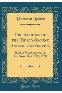 Proceedings of the Thirty-Second Annual Convention: Held at Washington, D. C., November 9-12, 1920 (Classic Reprint)