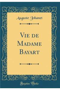 Vie de Madame Bayart (Classic Reprint)