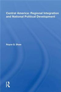 Central America: Regional Integration and National Political Development