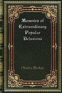 Memoirs of Extraordinary Popular Delusions