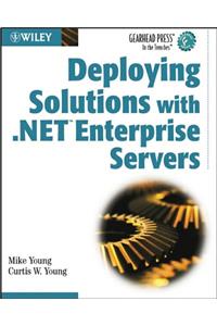 Deploying Solutions with .NET Enterprise Servers (Gearhead Press)