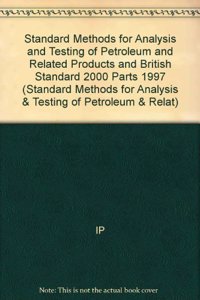 Standard Methods For Analysis And Testing Of Petroleum And Related Products And British Standard 2000 Parts 1997 (Methods Ip 1-317 To Ip318-429 (2 Vols Set)