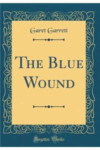 The Blue Wound (Classic Reprint)