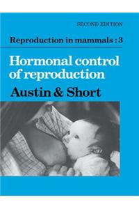 Reproduction in Mammals: Volume 3, Hormonal Control of Reproduction