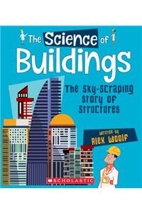 The Science of Buildings: The Sky-Scraping Story of Structures (the Science of Engineering)