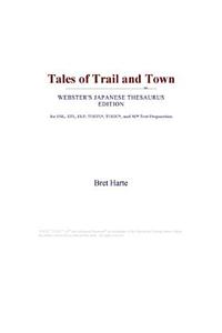 Tales of Trail and Town (Webster's Japanese Thesaurus Edition)
