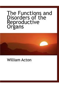 The Functions and Disorders of the Reproductive Organs