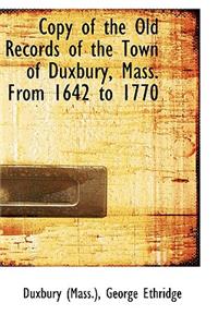 Copy of the Old Records of the Town of Duxbury, Mass. From 1642 to 1770