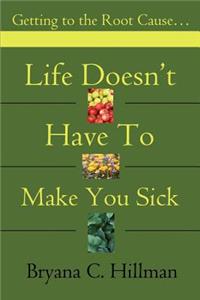 Life Doesn't Have to Make You Sick