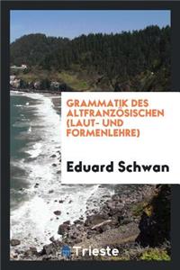 Grammatik Des AltfranzÃ¶sischen (Laut- Und Formenlehre)