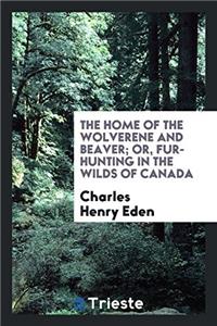 The home of the wolverene and beaver; or, Fur-hunting in the wilds of Canada