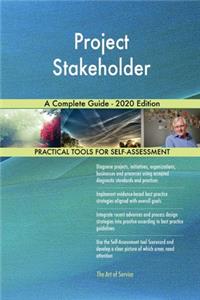 Project Stakeholder A Complete Guide - 2020 Edition