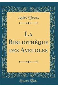 La BibliothÃ¨que Des Aveugles (Classic Reprint)