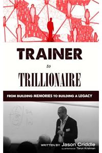 Trainer to Trillionaire