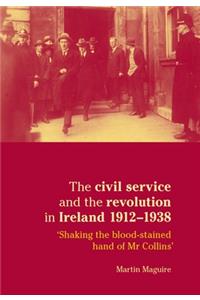 Civil Service and the Revolution in Ireland 1912-1938