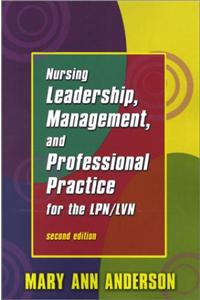 Nursing Leadership, Management, and Professional Practice for the Lpn/Lvn