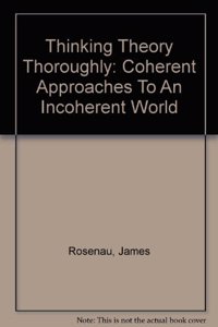 Thinking Theory Thoroughly: Coherent Approaches to an Incoherent World