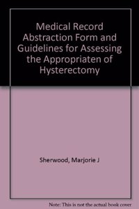 Medical Record Abstraction Form and Guidelines for Assessing the Appropriaten of Hysterectomy