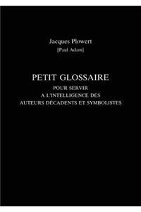 Petit Glossaire Pour Servir a l'Intelligence Des Auteurs Decadents Et Symbolistes