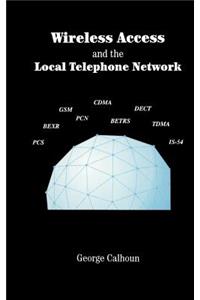 Wireless Access and the Local Telephone Network